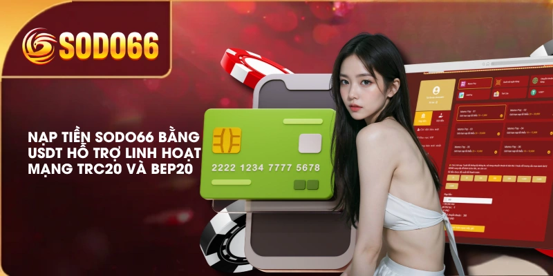 Nạp Tiền SODO66 Đa Dạng Phương Thức Giao Dịch Tiện Lợi 3 Nạp tiền SODO66 bằng USDT hỗ trợ linh hoạt mạng TRC20 và BEP20