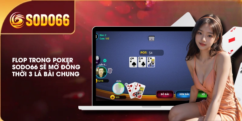 Luật Chơi Poker SODO66 Qua 4 Vòng Cược Cho Người Mới 3 Flop trong Poker SODO66 sẽ mở đồng thời 3 lá bài chung