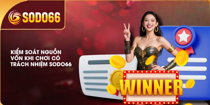 Kiểm soát nguồn vốn khi chơi có trách nhiệm SODO66