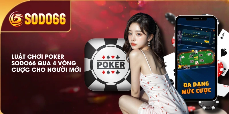 Luật Chơi Poker SODO66 Qua 4 Vòng Cược Cho Người Mới 1 Luật Chơi Poker SODO66 Qua 4 Vòng Cược Cho Người Mới