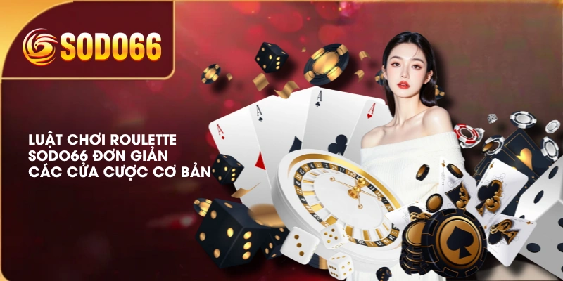Luật Chơi Roulette SODO66 Đơn Giản, Các Cửa Cược Cơ Bản 1 Luật Chơi Roulette SODO66 Đơn Giản, Các Cửa Cược Cơ Bản