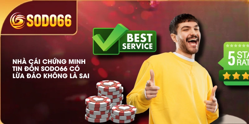 Nhà cái chứng minh tin đồn SODO66 có lừa đảo không là sai