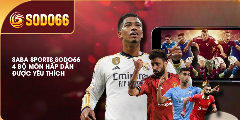 SABA Sports SODO66 | 4 Bộ Môn Hấp Dẫn, Được Yêu Thích 2 SABA Sports SODO66 | 4 Bộ Môn Hấp Dẫn, Được Yêu Thích
