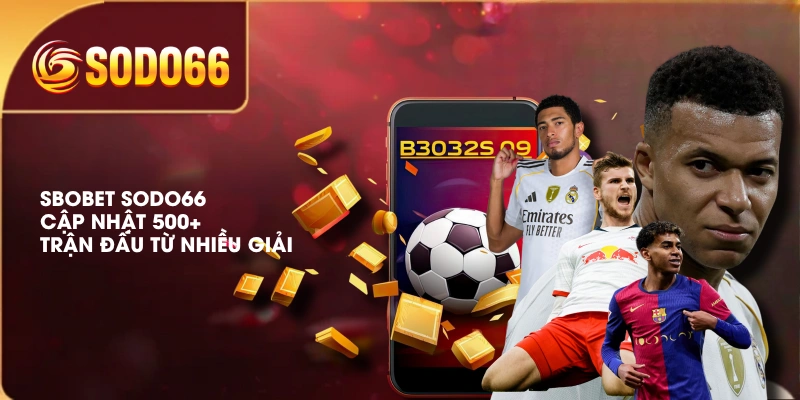 SBOBET SODO66 Phát Sóng Full-HD Với Đa Dạng Bộ Môn 2 SBOBET SODO66 cập nhật 500+ trận đấu từ nhiều giải