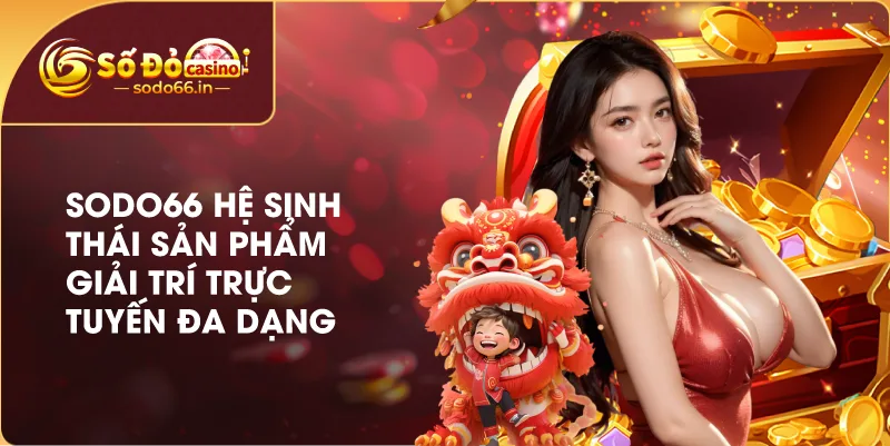 Trang chủ 20 Hệ sinh thái sản phẩm đa dạng tại SODO66