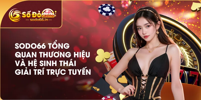 Trang chủ 21 sodo66-tong-quan-thuong-hieu-he-sinh-thai