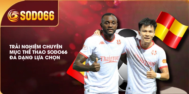 Trải nghiệm chuyên mục Thể Thao SODO66 đa dạng lựa chọn