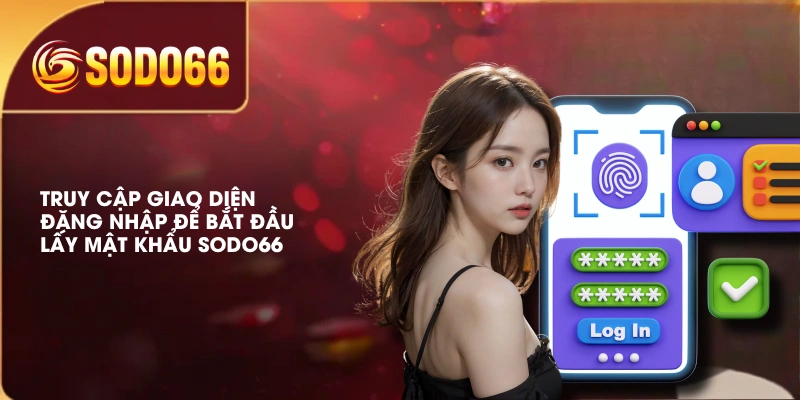 Truy cập giao diện đăng nhập để bắt đầu lấy mật khẩu SODO66