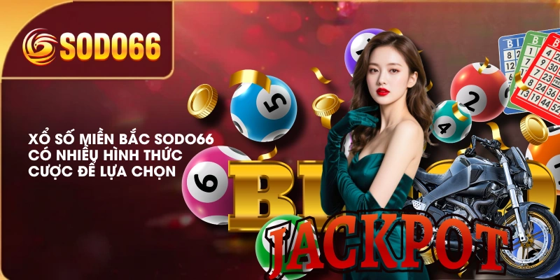 Xổ số miền Bắc SODO66 có nhiều hình thức cược để lựa chọn 